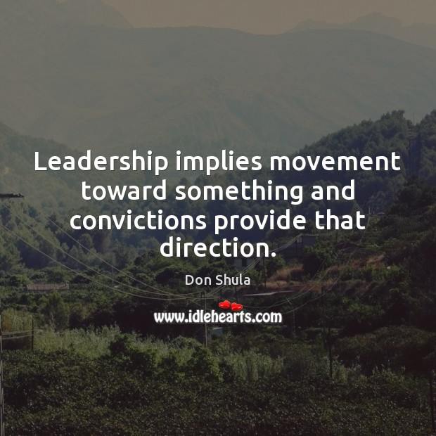 Leadership implies movement toward something and convictions provide that direction. Image
