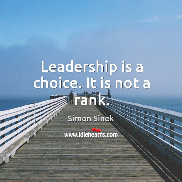 Leadership is a choice. It is not a rank. Leadership Quotes Image