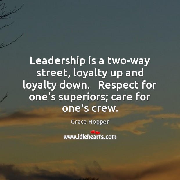 Leadership is a two-way street, loyalty up and loyalty down.   Respect for Leadership Quotes Image
