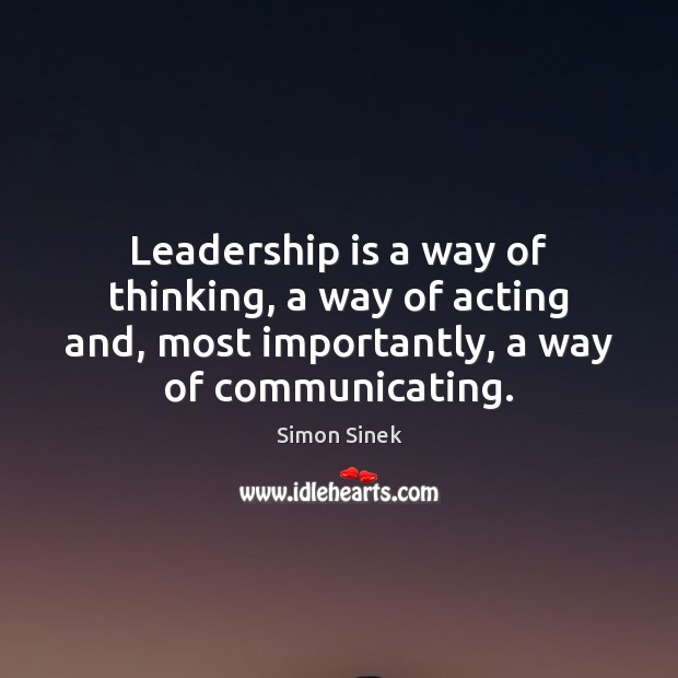Leadership is a way of thinking, a way of acting and, most Simon Sinek Picture Quote