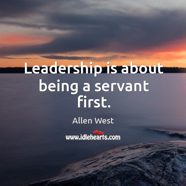 Leadership is about being a servant first. Leadership Quotes Image