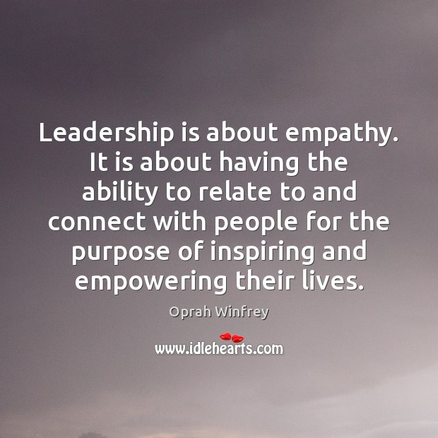 Leadership is about empathy. It is about having the ability to relate Image
