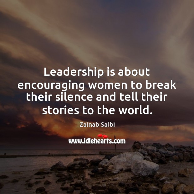 Leadership is about encouraging women to break their silence and tell their Zainab Salbi Picture Quote