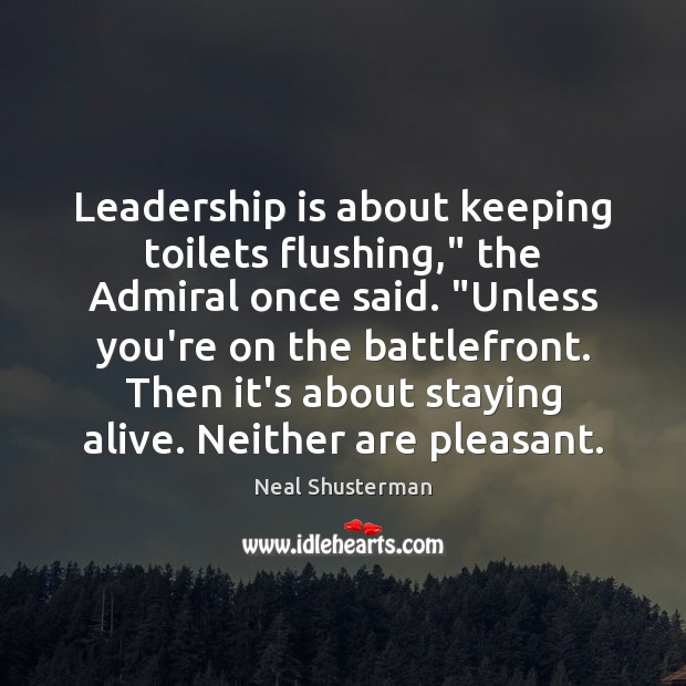 Leadership is about keeping toilets flushing,” the Admiral once said. “Unless you’re Image