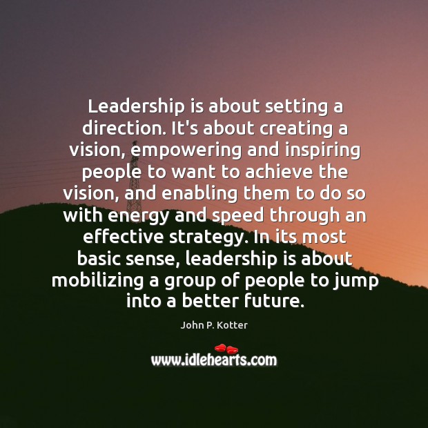Leadership is about setting a direction. It’s about creating a vision, empowering Leadership Quotes Image