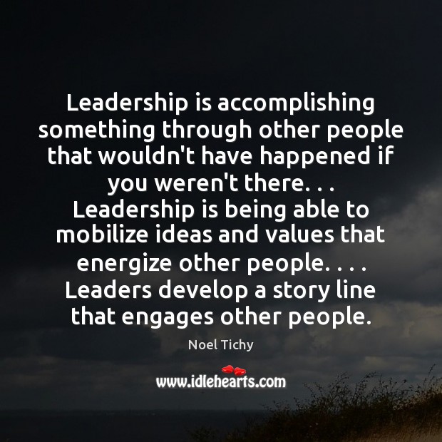 Leadership is accomplishing something through other people that wouldn’t have happened if Image