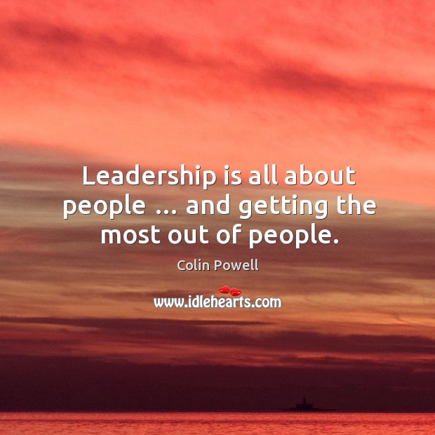 Leadership is all about people … and getting the most out of people. Leadership Quotes Image
