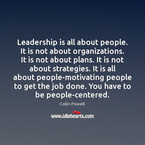 Leadership is all about people. It is not about organizations. It is Image