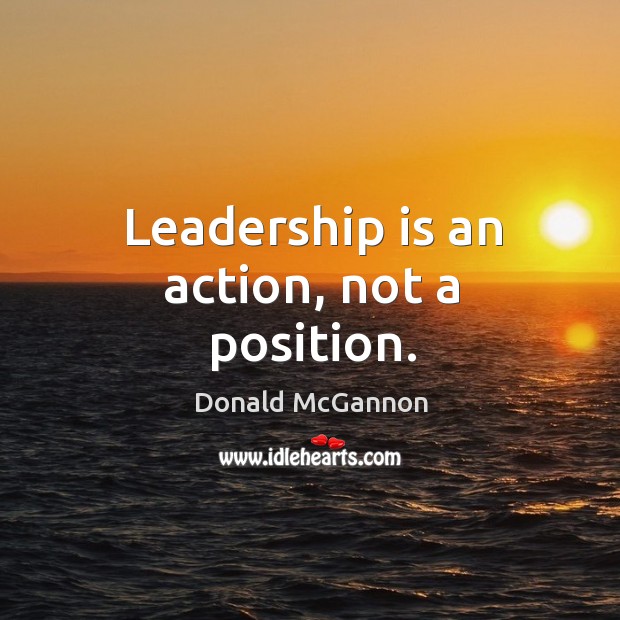 Leadership is an action, not a position. Leadership Quotes Image