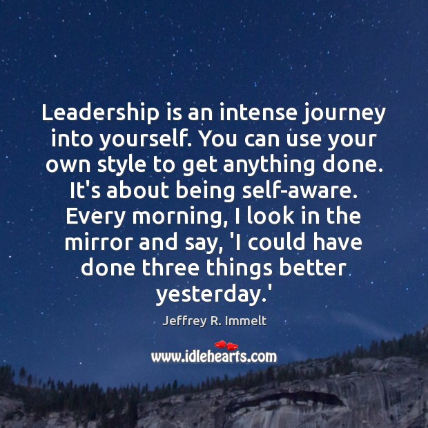 Leadership is an intense journey into yourself. You can use your own Jeffrey R. Immelt Picture Quote