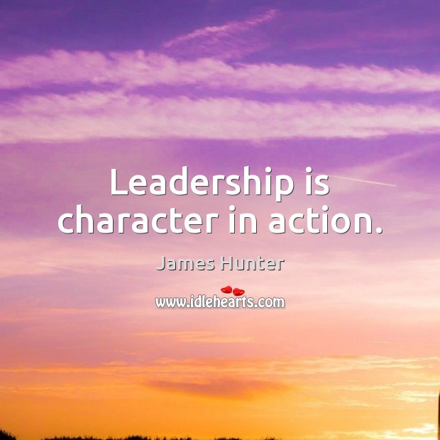 Leadership is character in action. Leadership Quotes Image