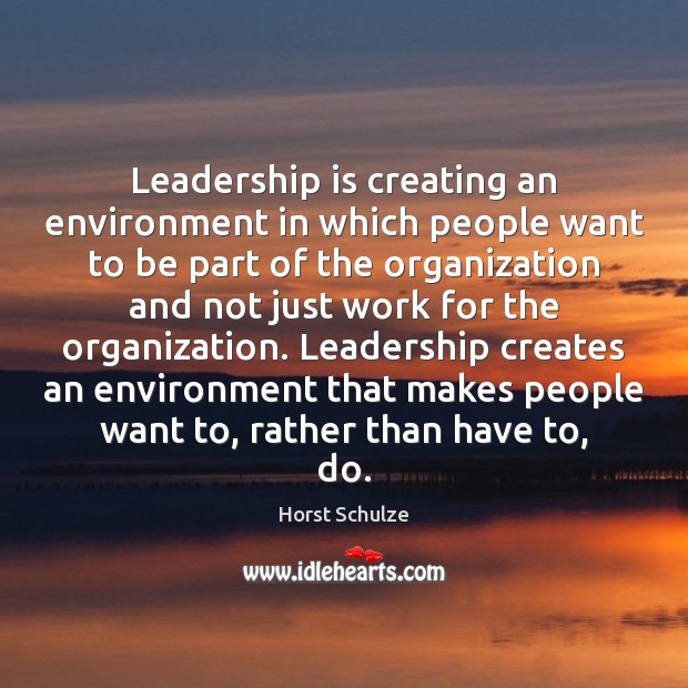 Leadership is creating an environment in which people want to be part Image