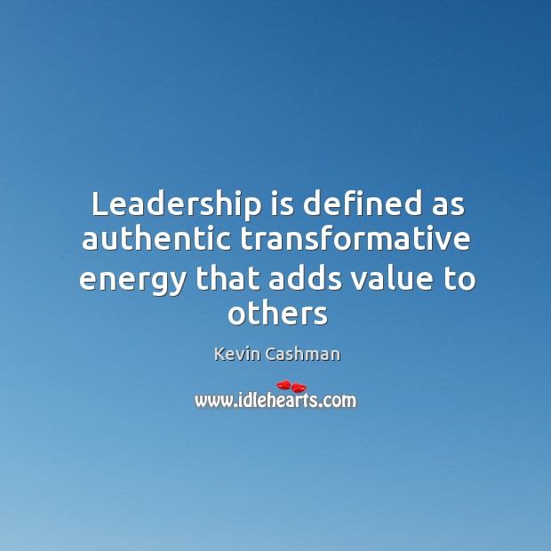 Leadership is defined as authentic transformative energy that adds value to others Leadership Quotes Image