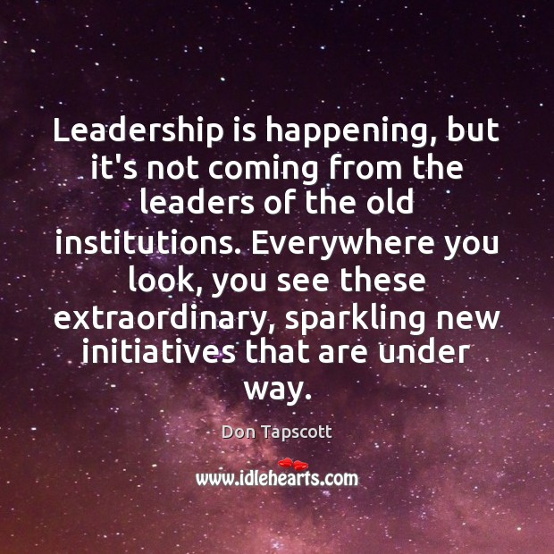 Leadership is happening, but it’s not coming from the leaders of the Don Tapscott Picture Quote