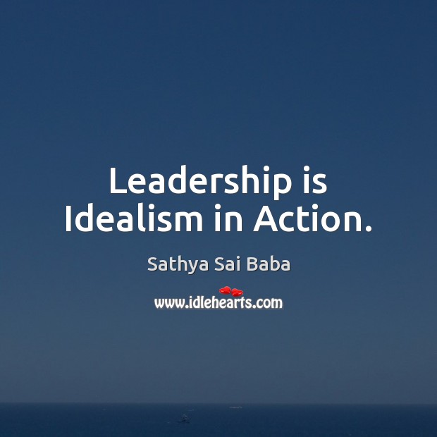 Leadership is Idealism in Action. Leadership Quotes Image