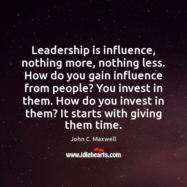 Leadership is influence, nothing more, nothing less. How do you gain influence John C. Maxwell Picture Quote