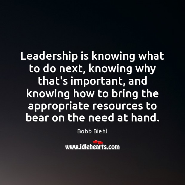 Leadership is knowing what to do next, knowing why that’s important, and Bobb Biehl Picture Quote