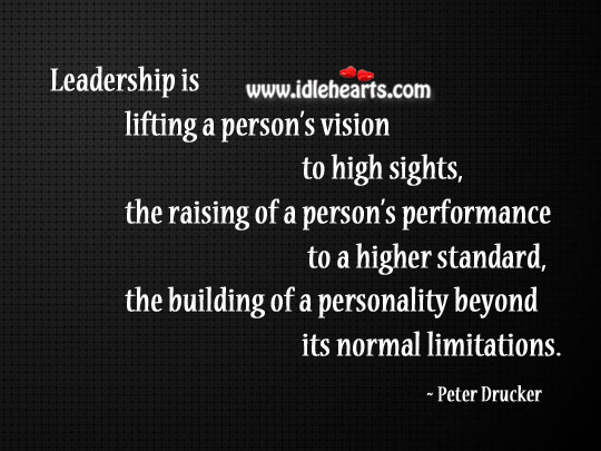 Leadership is in lifting a person’s vision Peter Drucker Picture Quote