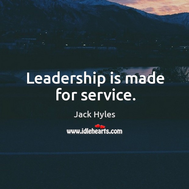 Leadership is made for service. Leadership Quotes Image