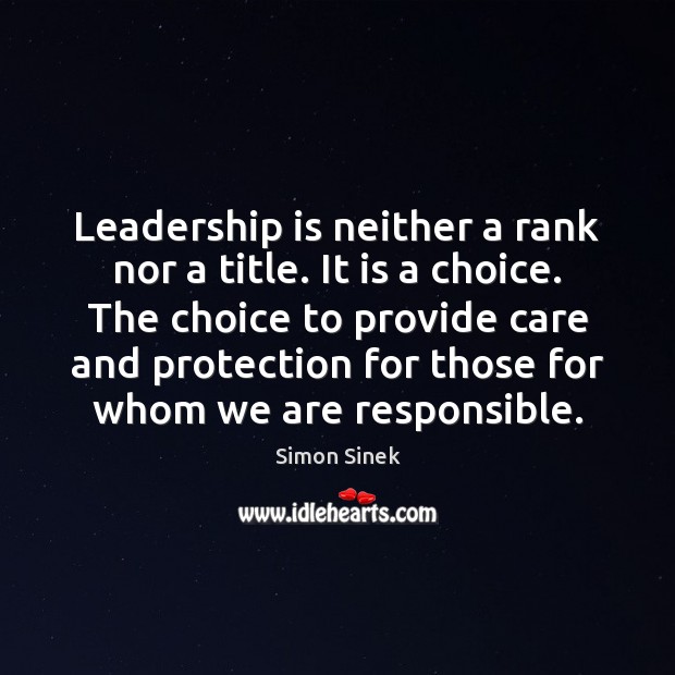 Leadership is neither a rank nor a title. It is a choice. Simon Sinek Picture Quote