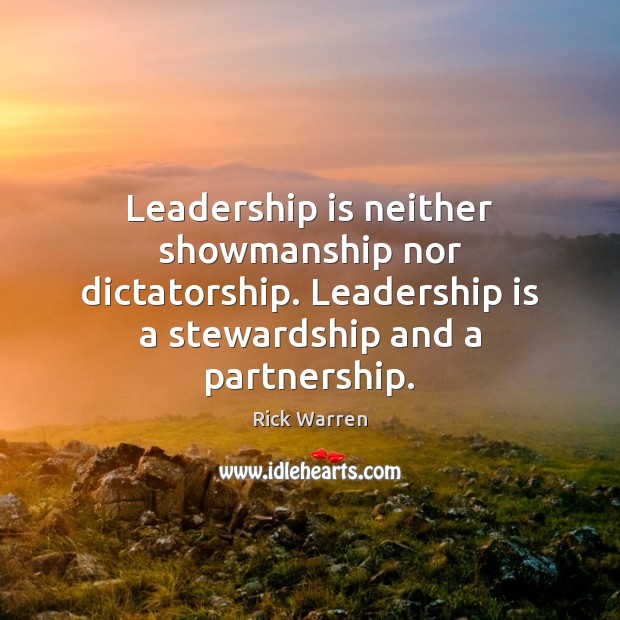 Leadership is neither showmanship nor dictatorship. Leadership is a stewardship and a Rick Warren Picture Quote