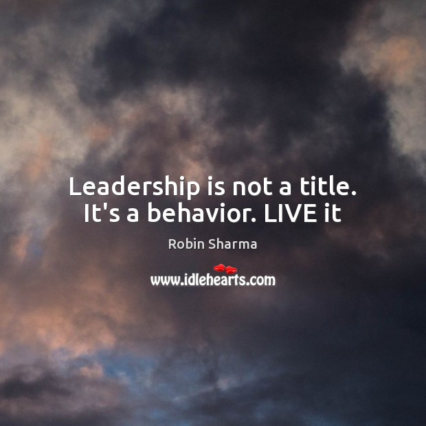 Leadership is not a title. It’s a behavior. LIVE it Image