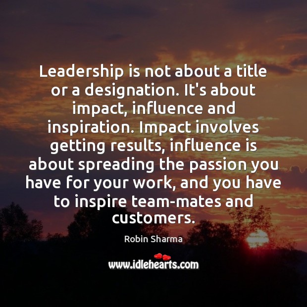 Leadership is not about a title or a designation. It’s about impact, Robin Sharma Picture Quote