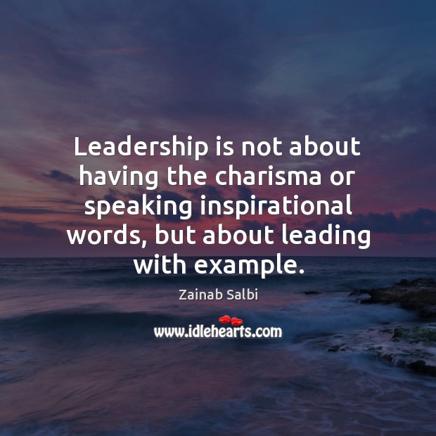 Leadership is not about having the charisma or speaking inspirational words, but Leadership Quotes Image