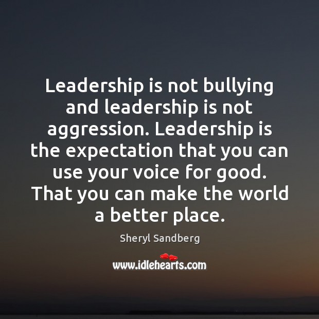 Leadership is not bullying and leadership is not aggression. Leadership is the Leadership Quotes Image