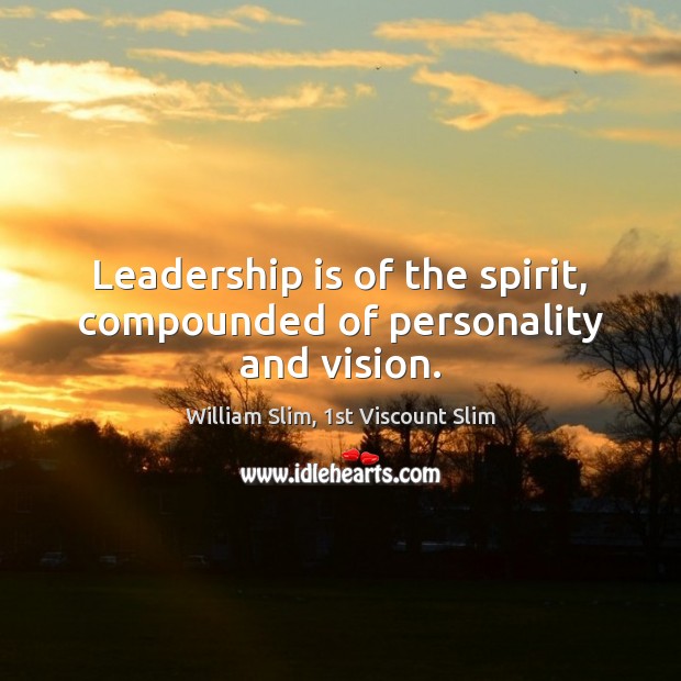 Leadership is of the spirit, compounded of personality and vision. Image