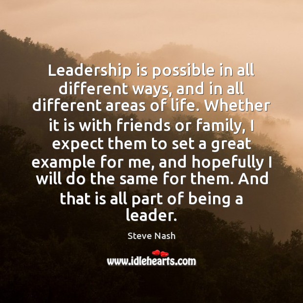 Leadership is possible in all different ways, and in all different areas Steve Nash Picture Quote