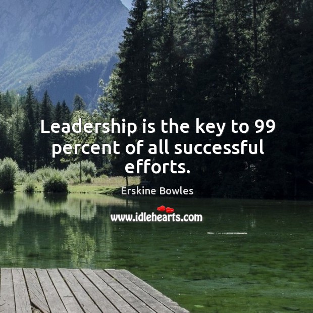 Leadership is the key to 99 percent of all successful efforts. Leadership Quotes Image