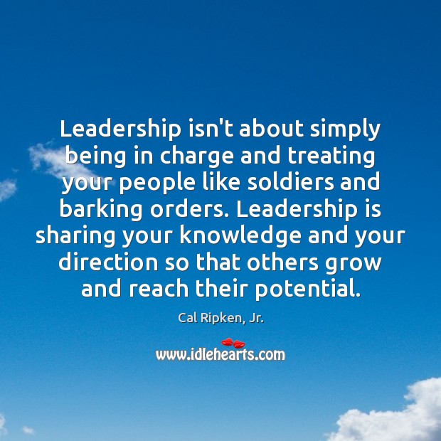 Leadership isn’t about simply being in charge and treating your people like Leadership Quotes Image