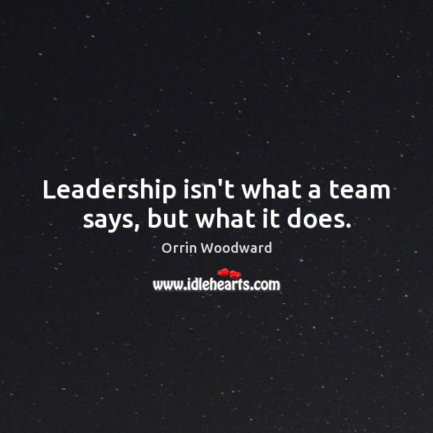 Leadership isn’t what a team says, but what it does. Orrin Woodward Picture Quote