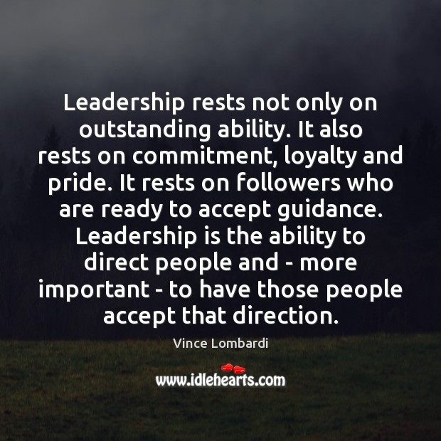 Leadership rests not only on outstanding ability. It also rests on commitment, Vince Lombardi Picture Quote
