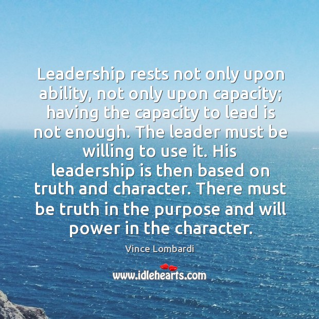 Leadership rests not only upon ability, not only upon capacity; having the Inspirational Leadership Quotes Image