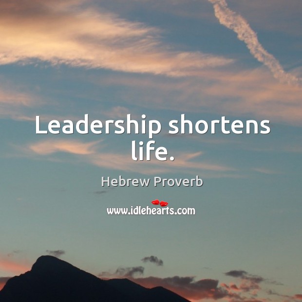 Leadership shortens life. Hebrew Proverbs Image