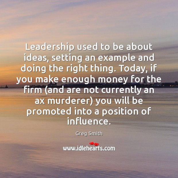 Leadership used to be about ideas, setting an example and doing the Image