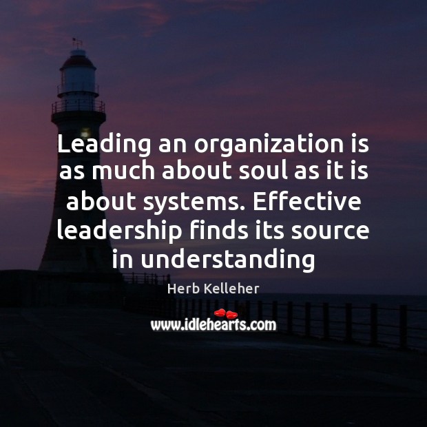 Leading an organization is as much about soul as it is about Herb Kelleher Picture Quote