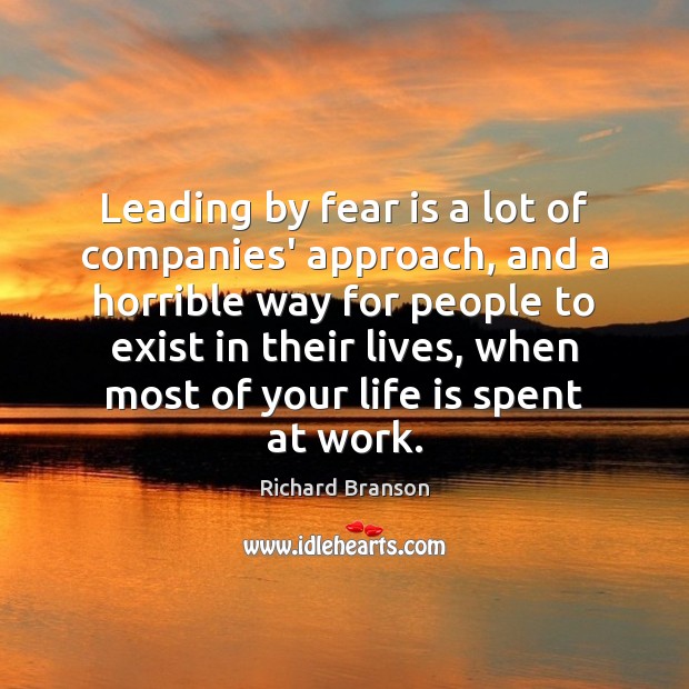 Leading by fear is a lot of companies’ approach, and a horrible Fear Quotes Image
