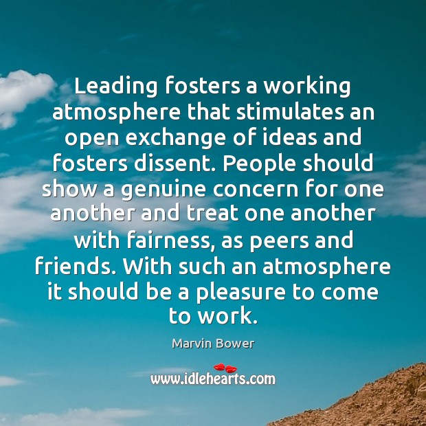 Leading fosters a working atmosphere that stimulates an open exchange of ideas Marvin Bower Picture Quote