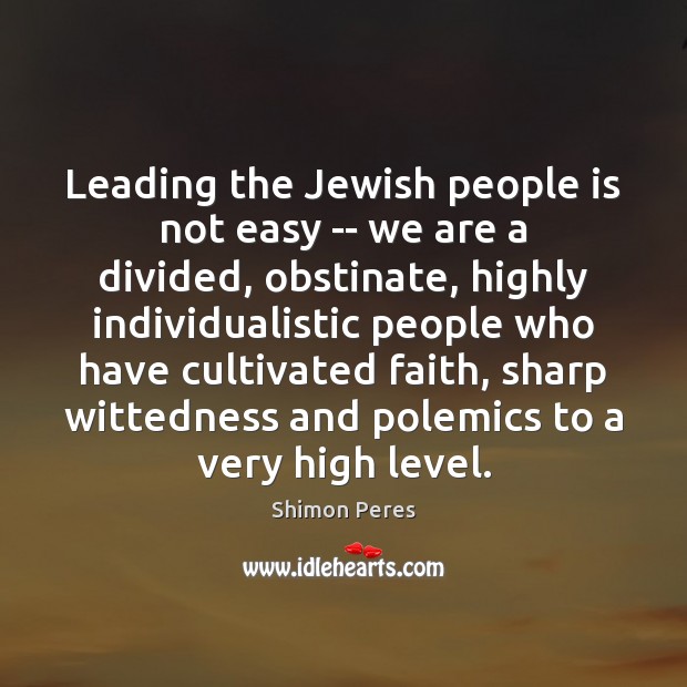 Leading the Jewish people is not easy — we are a divided, Shimon Peres Picture Quote