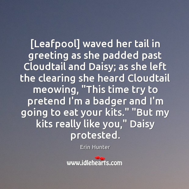 [Leafpool] waved her tail in greeting as she padded past Cloudtail and Erin Hunter Picture Quote