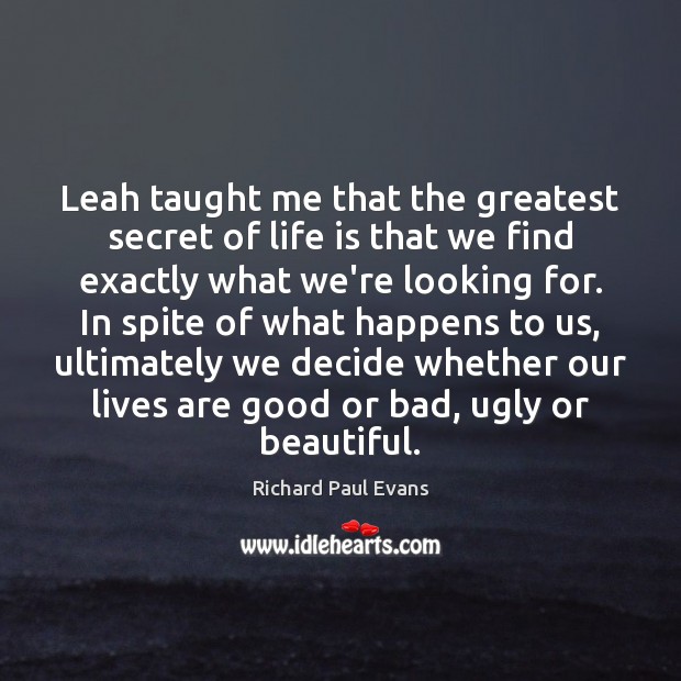 Leah taught me that the greatest secret of life is that we Richard Paul Evans Picture Quote