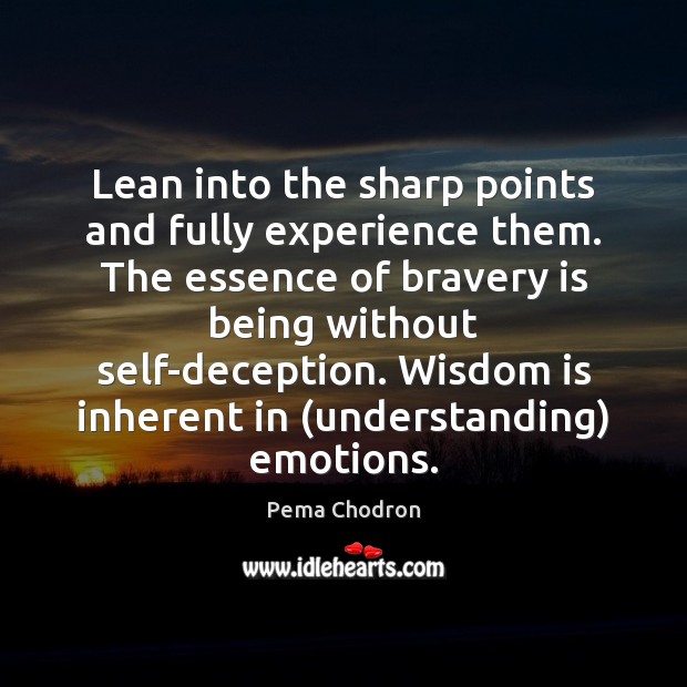 Lean into the sharp points and fully experience them. The essence of Pema Chodron Picture Quote