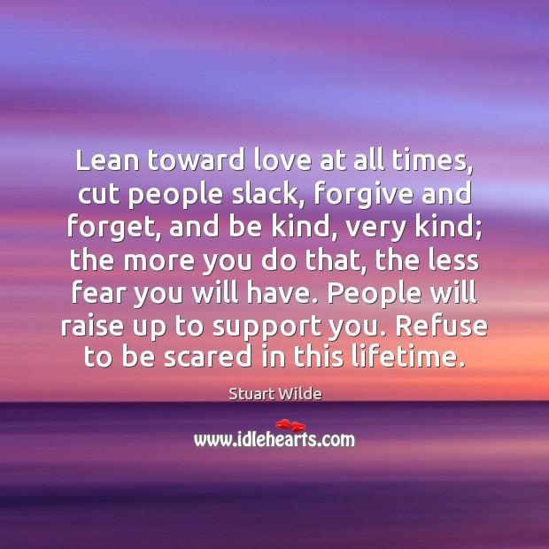Lean toward love at all times, cut people slack, forgive and forget, Image