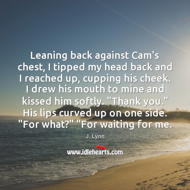Leaning back against Cam’s chest, I tipped my head back and I J. Lynn Picture Quote