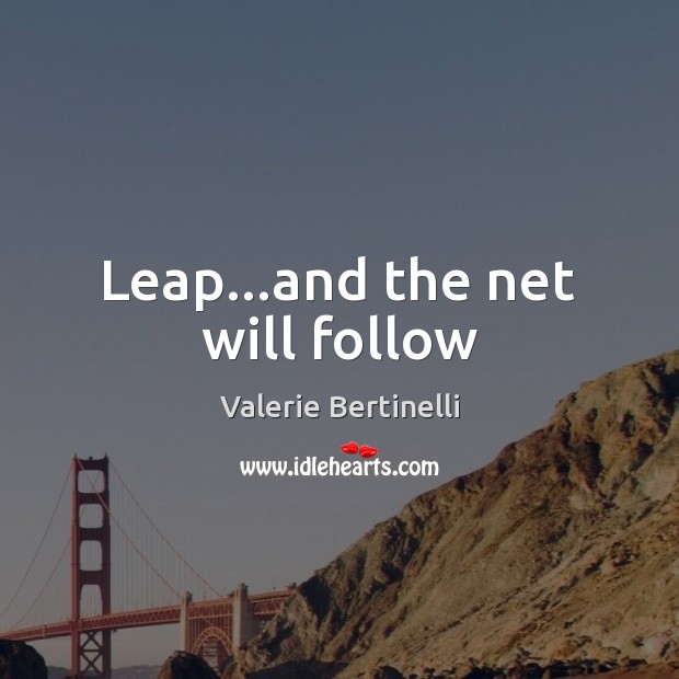 Leap…and the net will follow Valerie Bertinelli Picture Quote