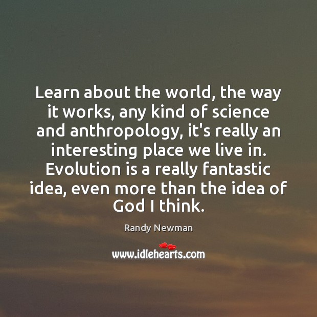 Learn about the world, the way it works, any kind of science Image