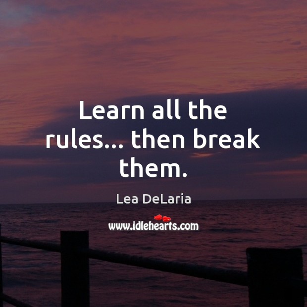 Learn all the rules… then break them. Lea DeLaria Picture Quote